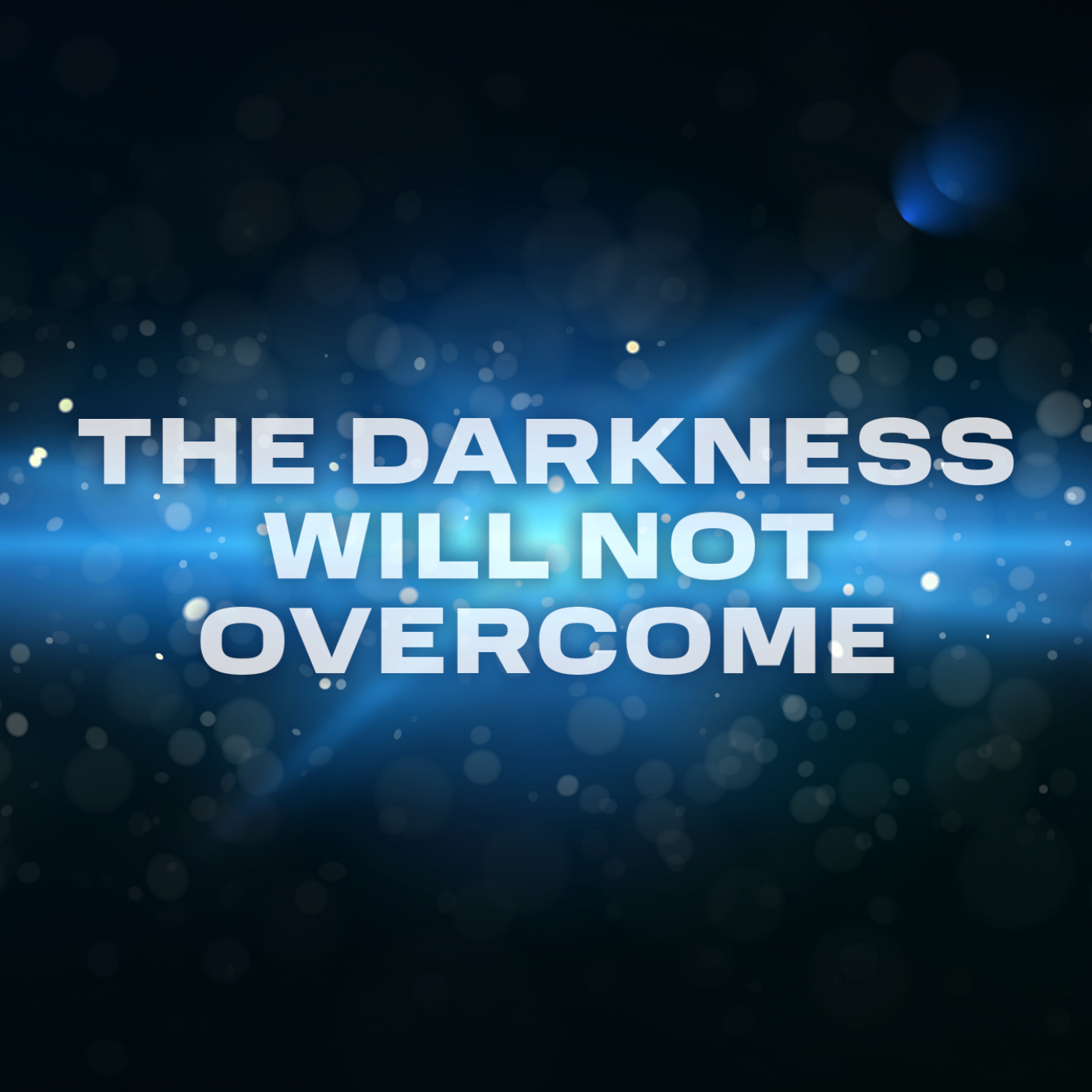The Darkness Will Not Overcome